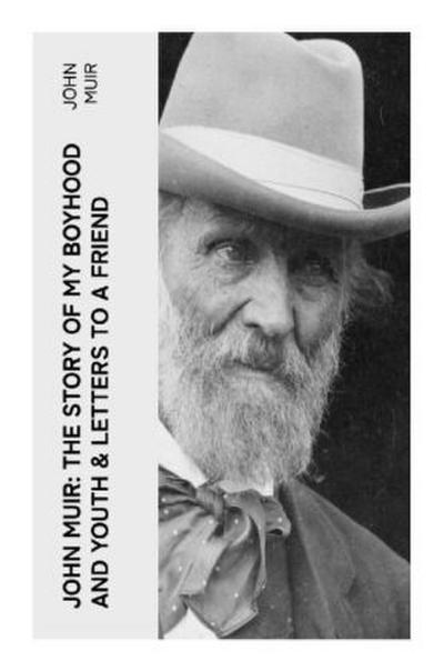John Muir: The Story of My Boyhood and Youth & Letters to a Friend