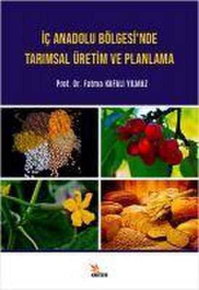 Ic Anadolu Bölgesinde Tarimsal Üretim ve Planlama