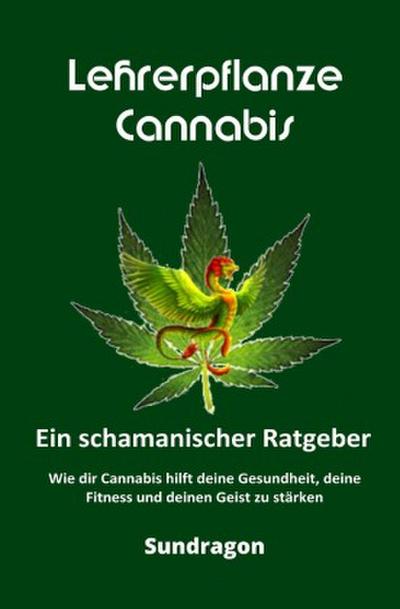 Lehrerpflanze Cannabis - Ein schamanischer Ratgeber