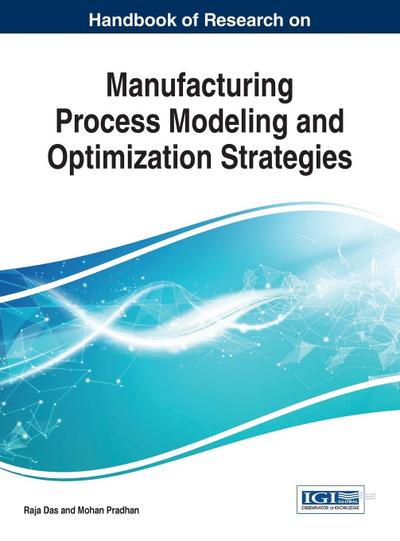 Handbook of Research on Manufacturing Process Modeling and Optimization Strategies