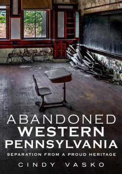 Abandoned Western Pennsylvania: Separation from a Proud Heritage
