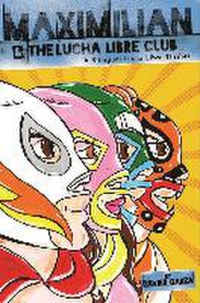Maximilian & the Lucha Libre Club (Max’s Lucha Libre Adventures #3) / Maximilian Y El Club de Lucha Libre