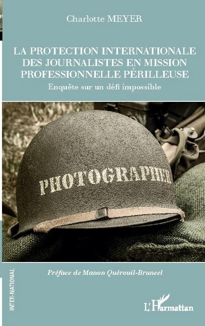 La protection internationale des journalistes en mission professionnelle périlleuse
