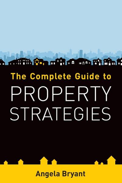 Bryant, A: Complete Guide to Property Strategies