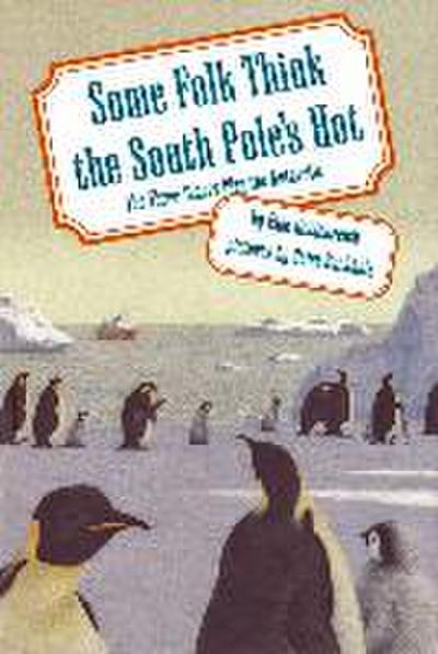 Some Folk Think the South Pole’s Hot