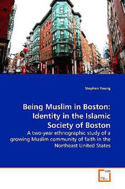 Being Muslim in Boston: Identity in the Islamic  Society of Boston