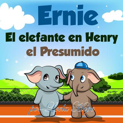 Ernie el Elefante en: Henry el Presumido (bedtime books for kids, #3)