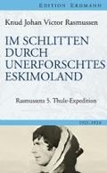 Im Schlitten durch unerforschtes Eskimoland: Rasmussens 5. Thule-Expedition (Edition Erdmann) (German Edition)