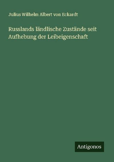 Russlands ländlische Zustände seit Aufhebung der Leibeigenschaft