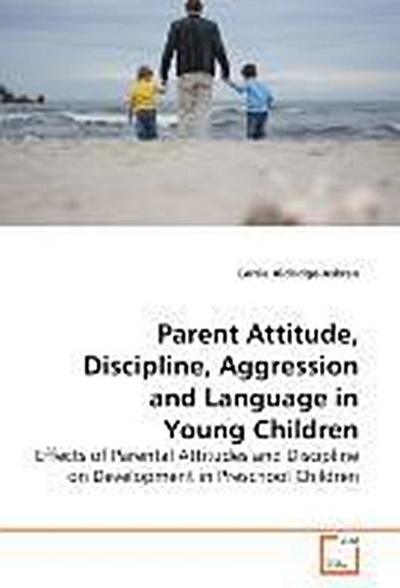 Parent Attitude, Discipline, Aggression and Language in Young Children
