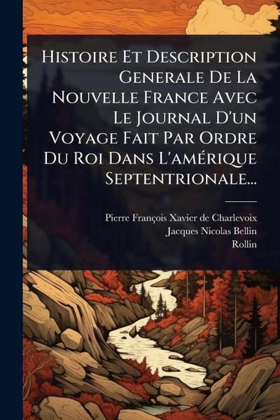 Histoire Et Description Generale De La Nouvelle France Avec Le Journal D’un Voyage Fait Par Ordre Du Roi Dans L’amÃ(c)rique Septentrionale...