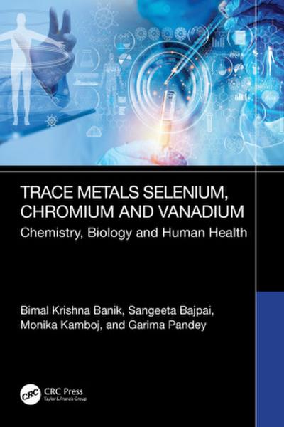 Trace Metals Selenium, Chromium and Vanadium Chemistry, Biology & Human Health