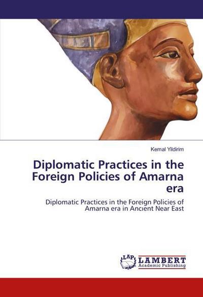 Diplomatic Practices in the Foreign Policies of Amarna era