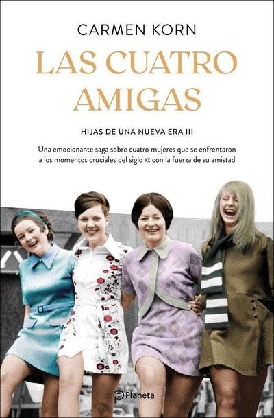 Las cuatro amigas : una emocionante saga sobre cuatro mujeres que se enfrentaron a los momentos cruciales del siglo XX con la fuerza de la amistad