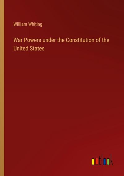 War Powers under the Constitution of the United States