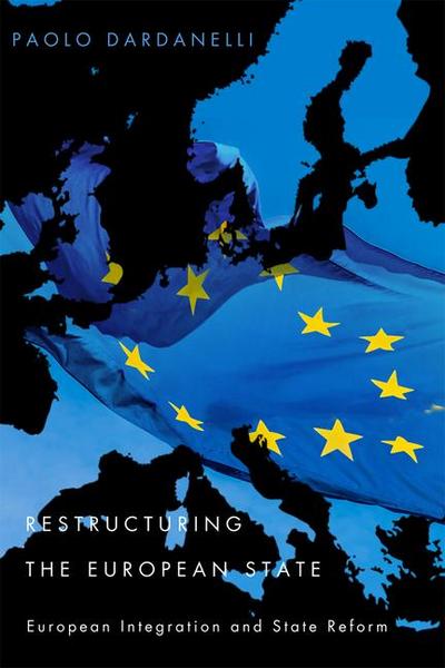 Restructuring the European State: European Integration and State Reform