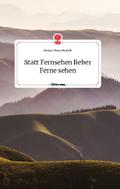 Statt Fernsehen lieber Ferne sehen. Life is a Stor