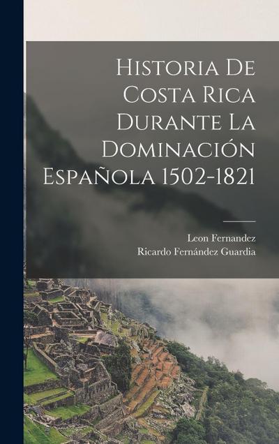 Historia De Costa Rica Durante La Dominación Española 1502-1821