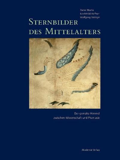 Dieter Blume; Mechthild Haffner; Wolfgang Metzger: Sternbilder des Mittelalters 800-1200, 2 Teile. Bd.1