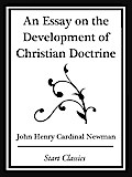 An Essay on the Development Christian Doctrine (Start Classics)
