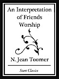 An Interpretation of Friends Worship (Start Classics)