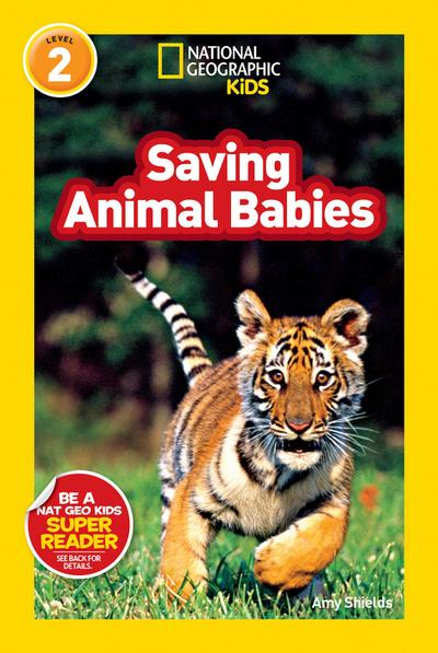 Saving Animal Babies (National Geographic Kids Readers, Level 2)