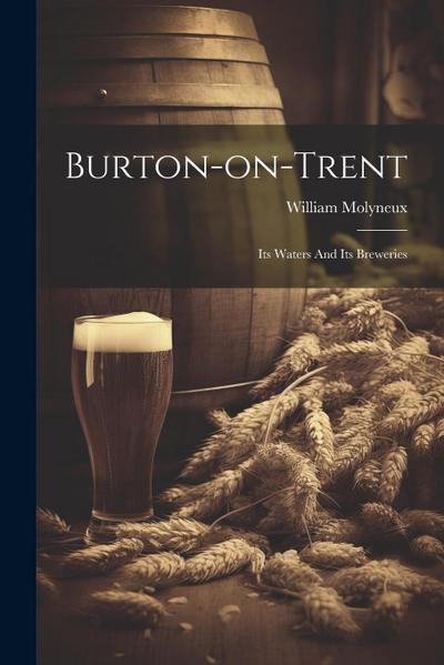 Burton-on-trent: Its Waters And Its Breweries