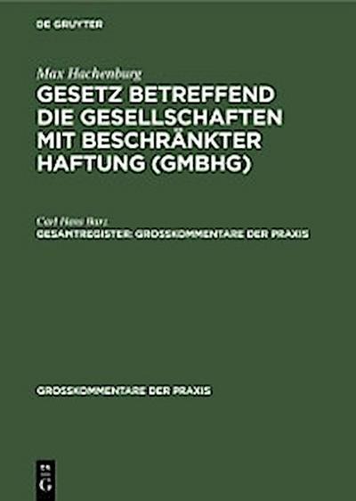 Max Hachenburg: Gesetz betreffend die Gesellschaften mit beschränkter Haftung (GmbHG). Gesamtregister