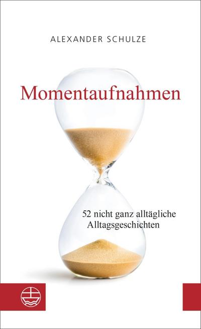 Momentaufnahmen: 52 nicht ganz alltägliche Alltagsgeschichten