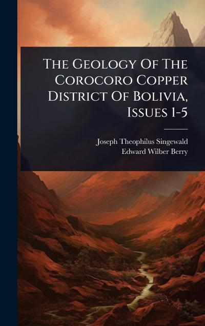 The Geology Of The Corocoro Copper District Of Bolivia, Issues 1-5