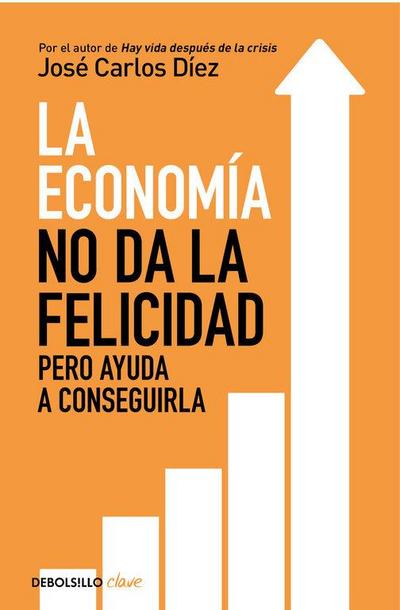 La economía no da la felicidad : pero ayuda a conseguirla