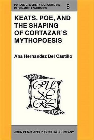 Keats, Poe, and the Shaping of Cortazar’s Mythopoesis