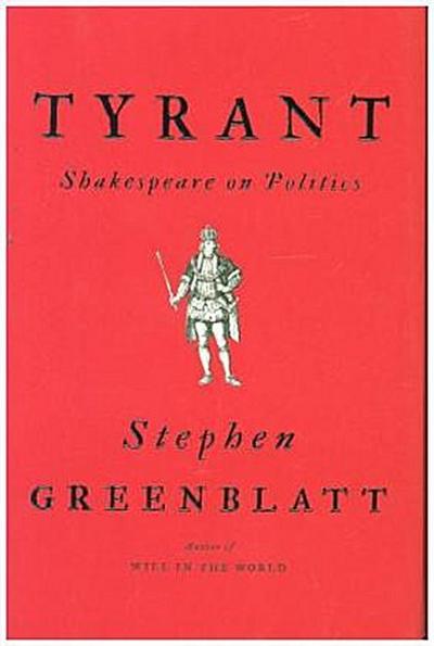 Tyrant: Shakespeare on Politics