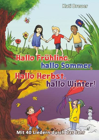 Hallo Frühling,  hallo Sommer, hallo Herbst, hallo Winter! Mit 40 Liedern durch das Jahr