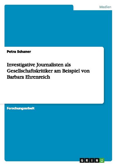 Investigative Journalisten als Gesellschaftskritiker am Beispiel von Barbara Ehrenreich
