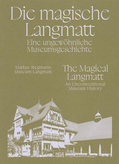 Die magische Langmatt. Eine ungewöhnliche Museumsgeschichte - The magical Langmatt. An unconventional Museum history