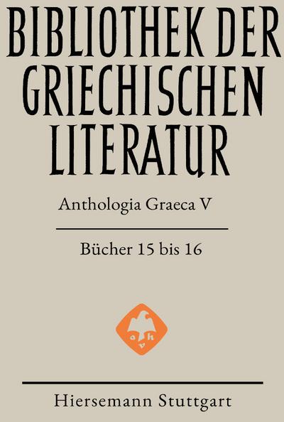 Anthologia Graeca: Band V: Bücher 15 und 16 (Bibliothek der griechischen Literatur)