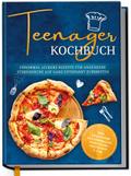 Teenager Kochbuch: Unnormal leckere Rezepte für angehende Sterneköche auf ganz entspannt zubereiten - inkl. exquisiter Pausensnacks, Partyfood, gratis PDF u.v.m.