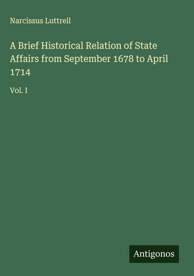 A Brief Historical Relation of State Affairs from September 1678 to April 1714
