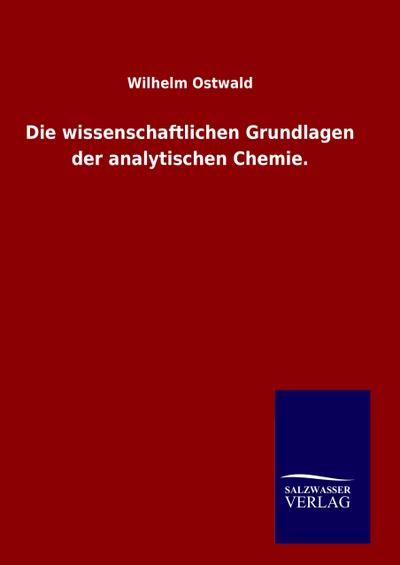 Die wissenschaftlichen Grundlagen der analytischen Chemie.