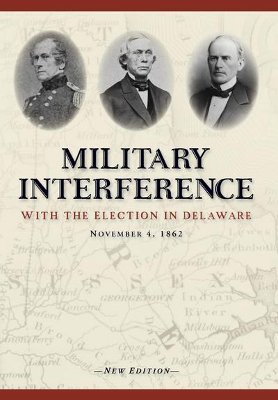 Military Interference With the Election in Delaware, November 4, 1862