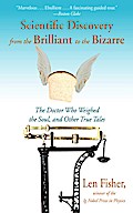 Scientific Discovery from the Brilliant to the Bizarre
