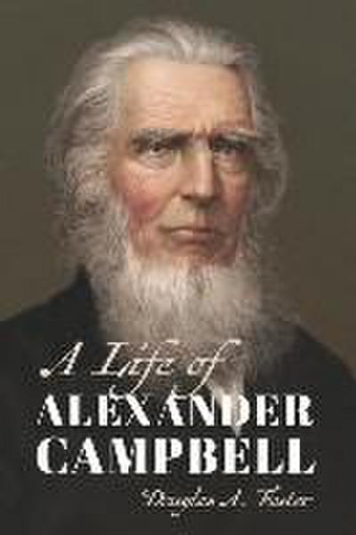 A Life of Alexander Campbell