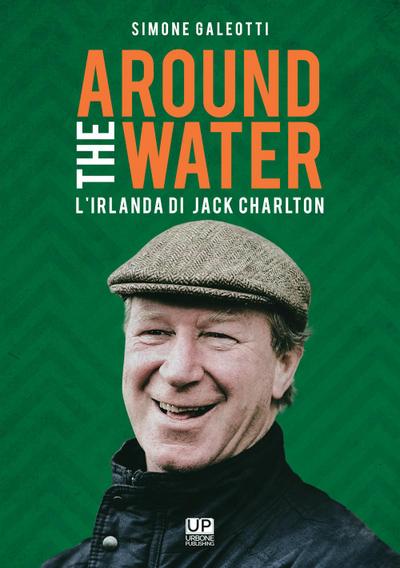 Around the water. L’Irlanda di Jack Charlton