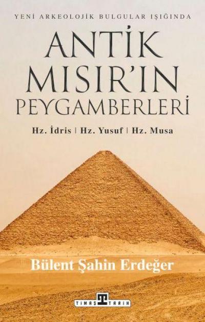 Antik Misirin Peygamberleri Hz. Idris, Hz. Yusuf, Hz. Musa