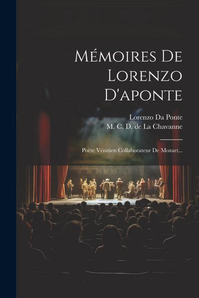 Mémoires De Lorenzo D’aponte: Poëte Vénitien Collaborateur De Mozart...