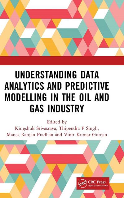 Understanding Data Analytics and Predictive Modelling in the Oil and Gas Industry