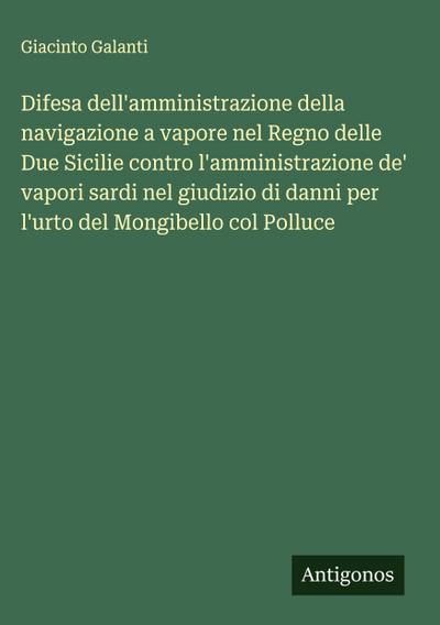 Difesa dell’amministrazione della navigazione a vapore nel Regno delle Due Sicilie contro l’amministrazione de’ vapori sardi nel giudizio di danni per l’urto del Mongibello col Polluce