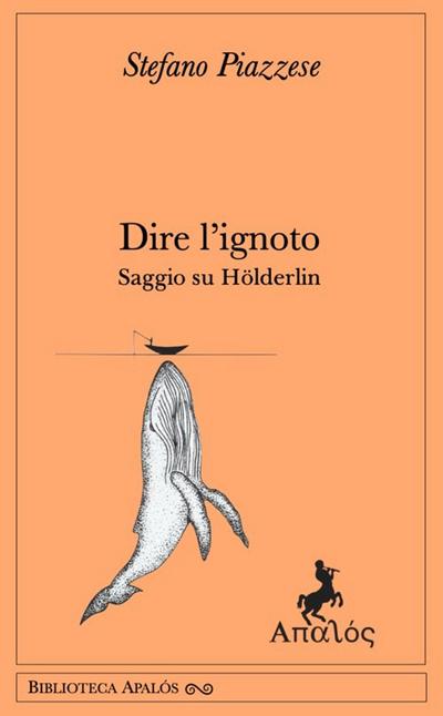 Dire l’ignoto. Saggio su Hölderlin
