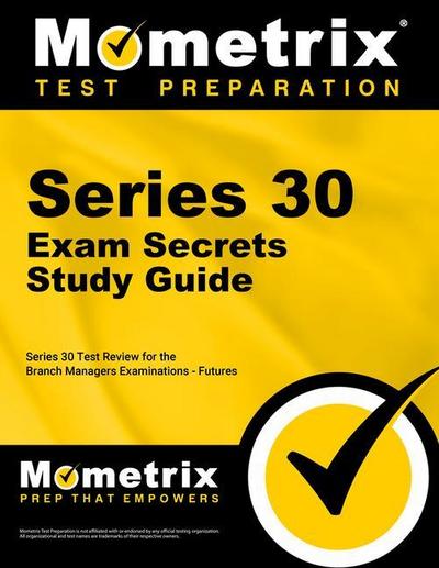 Series 30 Exam Secrets Study Guide: Series 30 Test Review for the Branch Managers Examination - Futures
